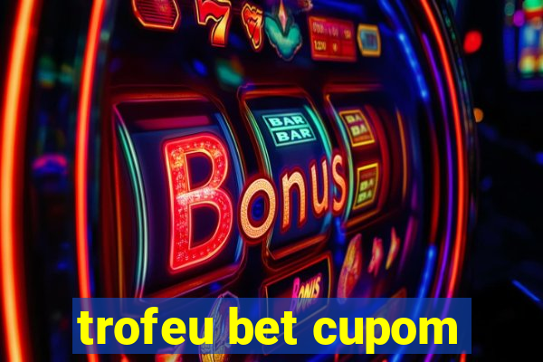 trofeu bet cupom